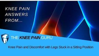 Knee Pain and Discomfort with Legs Stuck in a Sitting Position by the Knee Pain Guru #KneeClub