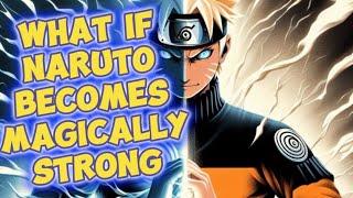 What if Naruto Becomes Magically Strong || Part 1