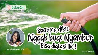 Dokter 24 - Sperma Dikit Gak Kuat Nyembur? Bisa Diatasi Lho!