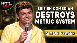 British Comedian Destroys Metric System | Simon Fraser | Stand Up Comedy