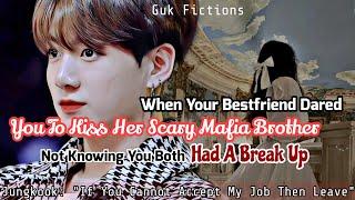 When Your Bestfriend Dared You To Kiss Her Scary Mafia Brother Not Knowing U Both Had Break Up Jk FF