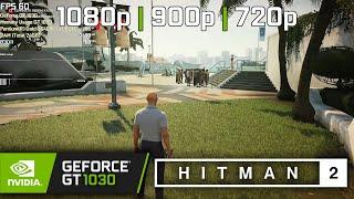 HITMAN 2 - GeForce GT 1030 - 1080p | 900p | 720p