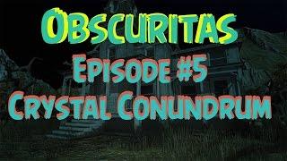 Obscuritas - Ep. #5 - Crystal Conumdrum! (Gameplay/Walkthrough)