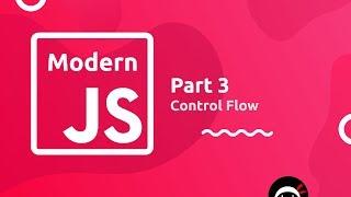 Modern JavaScript Tutorial #3 - Control Flow