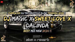 KUMPULAN DJ MAGIC X SWEET LOVE X DALINDA STYLE SLOW SANTAI FYP TIKTOK TERBARU 2024