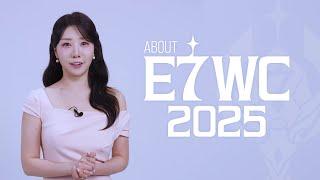ABOUT E7WC 2025