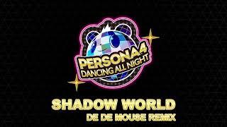 Shadow World - DE DE MOUSE Remix - Persona 4 Dancing All Night