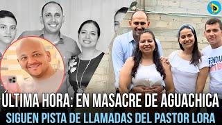 Última hora: En masacre de Aguachica Siguen pista de llamadas del pastor Lora