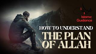 How To Understand The Plan Of Allah