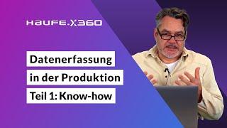 Datenerfassung in der Produktion mit Haufe X360 - Teil 1: Know-how 