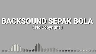 backsound sepak bola ( no copyright ) cocok buat berita bola, | Terbaru 2021