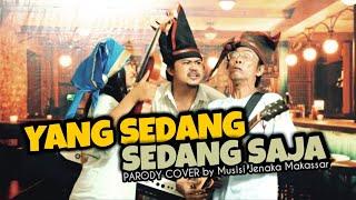 YANG SEDANG SEDANG SAJA - MUSISI JENAKA MAKASSAR [ Parody Cover ]