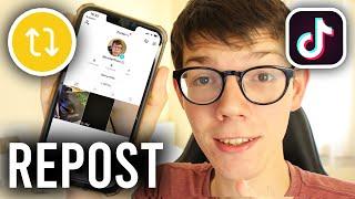 How To Repost On TikTok - Full Guide