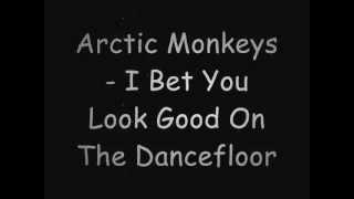 Arctic Monkeys - I Bet You Look Good On The Dancefloor lyrics