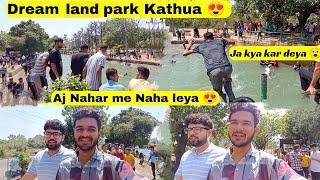 Dream park Kathua me Nahakar maza aa gaya 