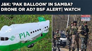 J&K: BSF Alert After 'Pak Balloon' Lands In Samba| Drone Threat Or 'PIA' Ad? Watch| Probe Launched