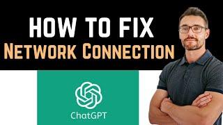  How to Fix ChatGPT App Network Connection Problem (Download and Install)