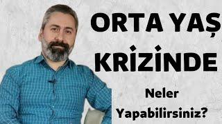 ORTA YAŞ KRİZİNDE NELER YAPABİLİRİZ?