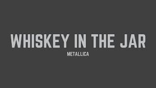 Metallica - Whiskey In The Jar (Lyrics)