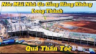 NÓC NHÀ GA CẢNG HÀNG KHÔNG QUỐC TẾ LONG THÀNH THI CÔNG QUÁ THẦN TỐC.