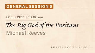 General Session 5: The Big God of the Puritans - Michael Reeves