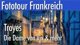 Troyes - Die Dame von Vix und mehr - eine Fotorundreise in Frankreich