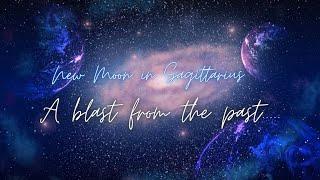 New Moon in Sagittarius ️ A BLAST FROM THE PAST ️ ALL SIGNS #tarot #astrology