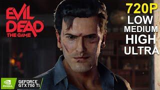 GTX 750 Ti | Evil Dead: The Game - Low, Medium, High, Ultra all Settings Test - 720P