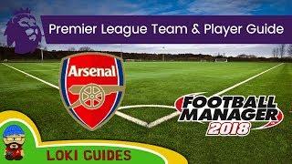 FM18 - Arsenal Team & Player Guide - Football Manager 2018