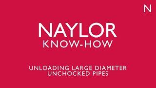 Naylor Know-How: Unloading large diameter unchocked pipes