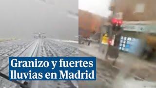 El granizo y las fuertes lluvias en Madrid provocan inundaciones y balsas de agua