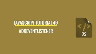 Javascript Tutorial 49: addEventListener