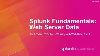 Splunk Fundamentals: Working with Web Data Part 2