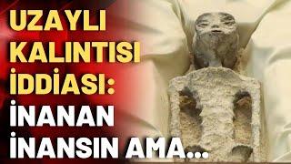 Uzaylı fosilleri Meksika Kongresi'nde: Herkes gibi ben de heyecanla baktım!