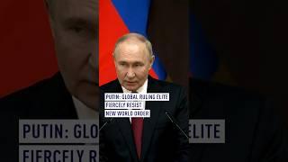 Putin: Global ruling elite fiercely resist new world order