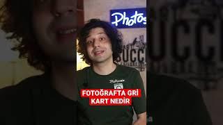 FOTOĞRAFTA GRİ KART NEDİR ..?