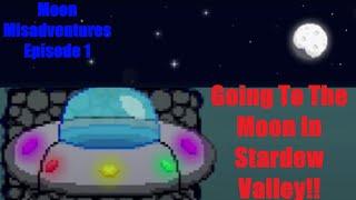 Stardew Valley Moon Misadventures Episode 1: Going To The Moon In Stardew Valley