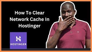 How To Clear Network Cache In Hostinger