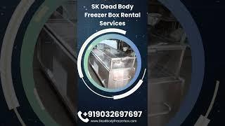 SK Dead Body Freezer Box Rental Services in All Over Hyderabad