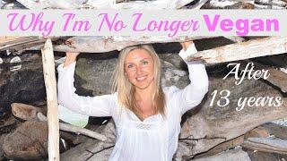 Why I’m No Longer Vegan (13 years on a vegan diet)