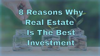 Why is Real Estate the Best Investment?