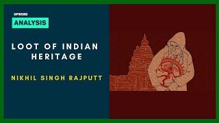 Loot of Indian Heritage - Nikhil Singh Rajputt