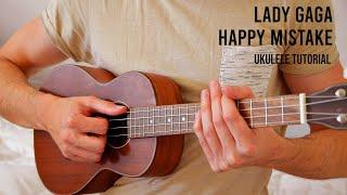 Lady Gaga - Happy Mistake EASY Ukulele Tutorial With Chords / Lyrics