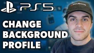 How to Change Background on PS5 Profile to Anything (Full 2024 Guide)