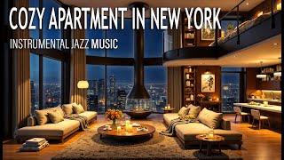 Luxury Apartment In New York  Cozy Space With Soft Jazz Music  Relaxing Music For Good Sleep