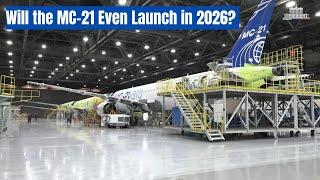 MC-21's MASSIVE Setback  -  Why You Won't FLY It Until 2026!