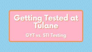 Sexual Health: Tulane GYT VS STI