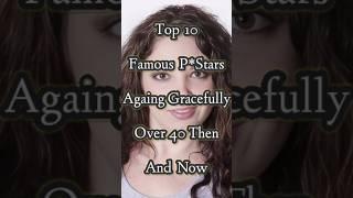 Top 10 Famous Pstars Againg Gracefully Over 40 Now #shorts #shortvideo #top10 #top #celebrity #super