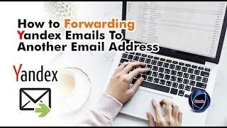 How to Forwarding Yandex Emails To Another Email Address