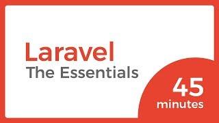 LARAVEL essentials you need to know in 45 minutes